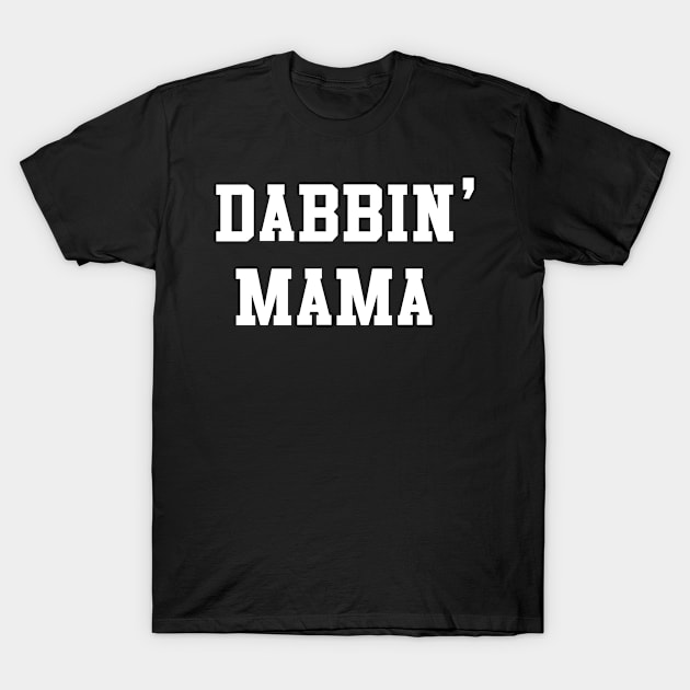 Dabbin' Mama T-Shirt by Flippin' Sweet Gear